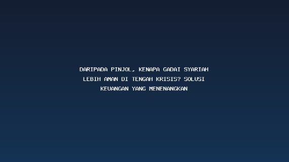 Daripada Pinjol, Kenapa Gadai Syariah Lebih Aman di Tengah Krisis? Solusi Keuangan yang Menenangkan